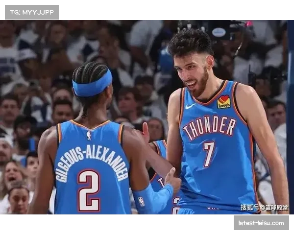 雷霆SGA与切特内外双核体系攻防无短板 雷霆SGA与切特内外双核体系攻防无短板